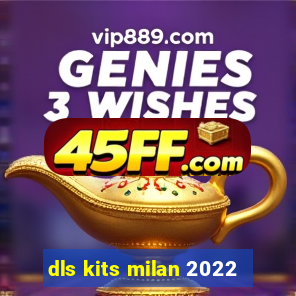 dls kits milan 2022